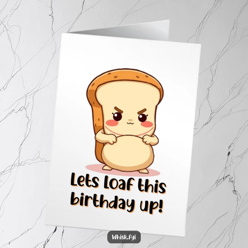 Funny Free Printable Birthday Card: Determined brown bread loaf character proudly kneading dough with gusto, baking celebration.